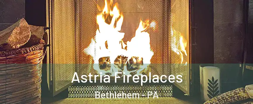  Astria Fireplaces Bethlehem - PA