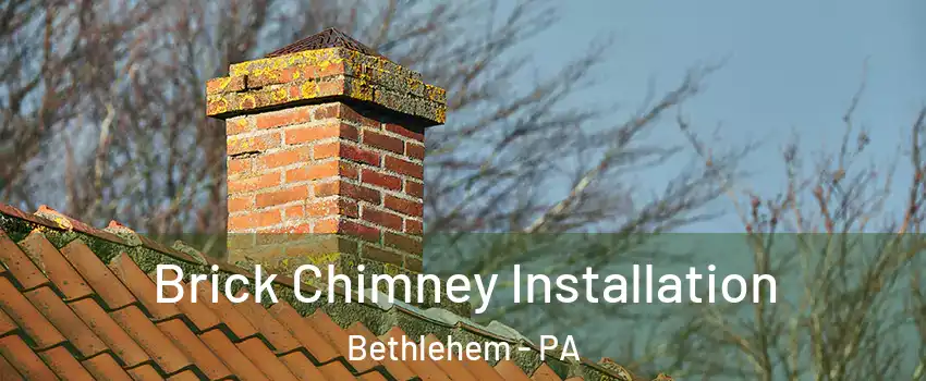  Brick Chimney Installation Bethlehem - PA