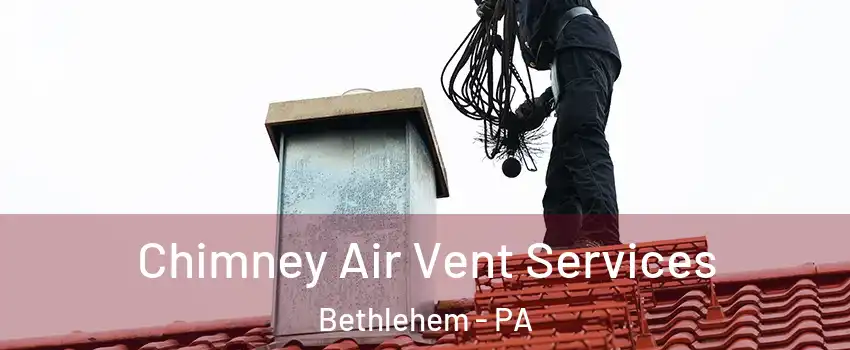  Chimney Air Vent Services Bethlehem - PA