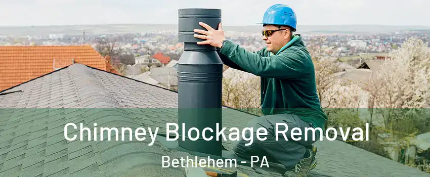  Chimney Blockage Removal Bethlehem - PA