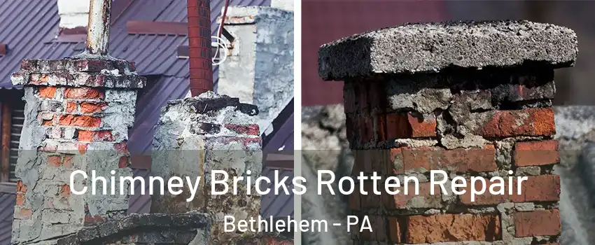  Chimney Bricks Rotten Repair Bethlehem - PA