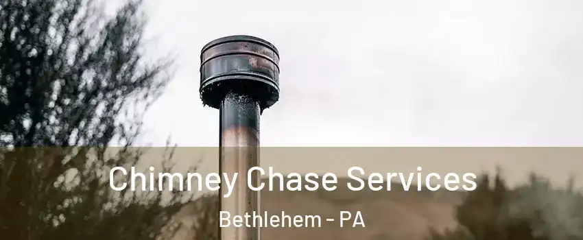  Chimney Chase Services Bethlehem - PA