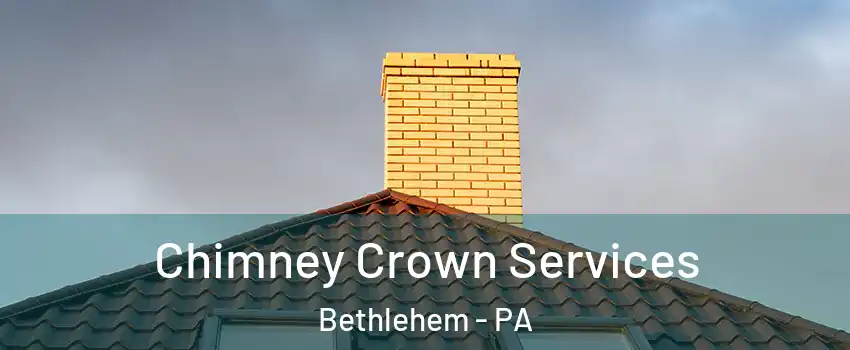 Chimney Crown Services Bethlehem - PA