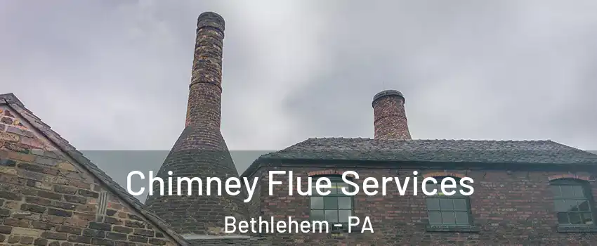  Chimney Flue Services Bethlehem - PA