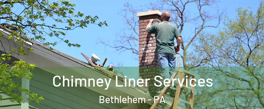  Chimney Liner Services Bethlehem - PA
