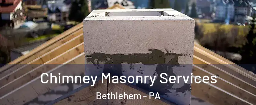  Chimney Masonry Services Bethlehem - PA