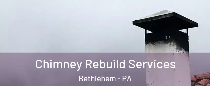  Chimney Rebuild Services Bethlehem - PA
