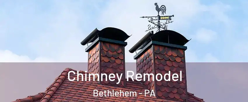  Chimney Remodel Bethlehem - PA