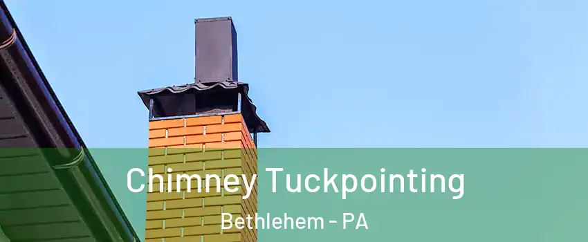  Chimney Tuckpointing Bethlehem - PA