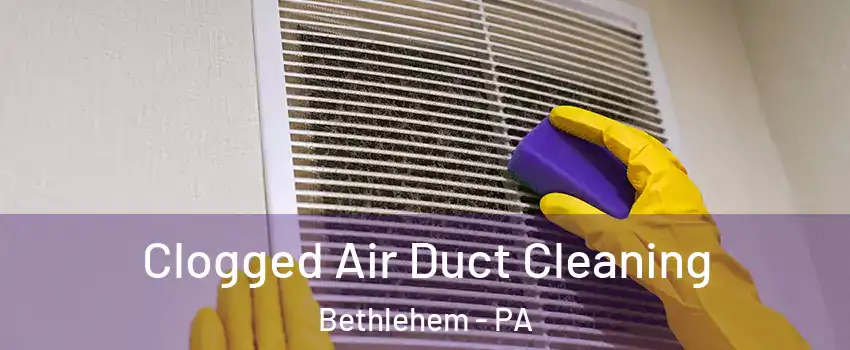  Clogged Air Duct Cleaning Bethlehem - PA