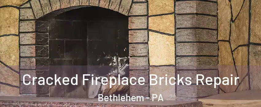  Cracked Fireplace Bricks Repair Bethlehem - PA