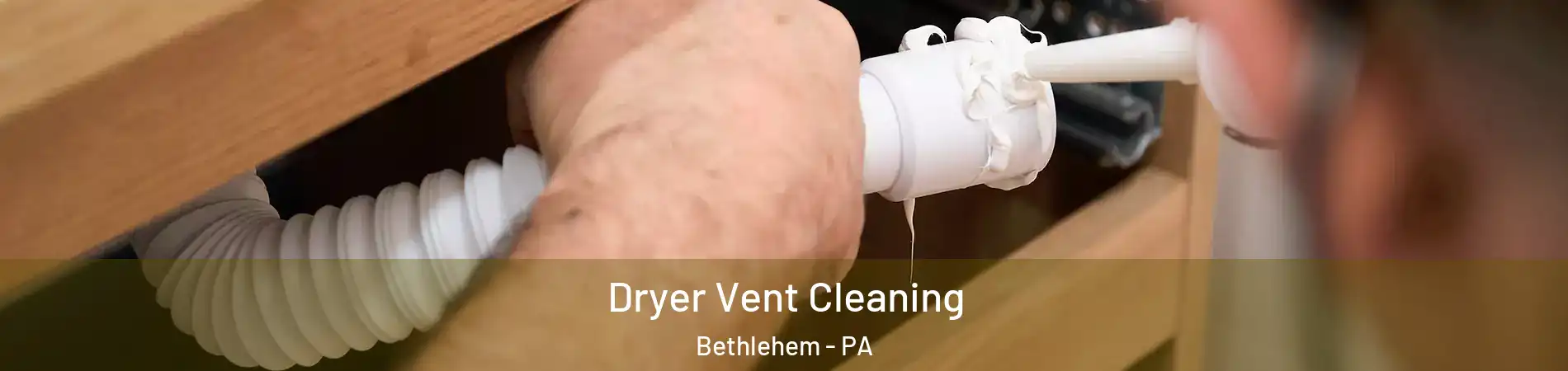 Dryer Vent Cleaning Bethlehem - PA