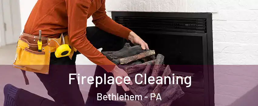  Fireplace Cleaning Bethlehem - PA