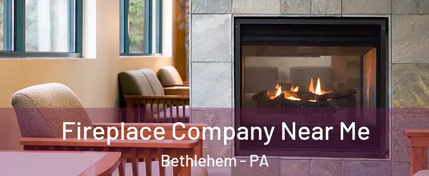  Fireplace Company Near Me Bethlehem - PA