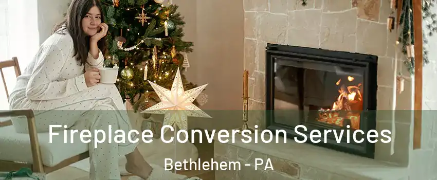  Fireplace Conversion Services Bethlehem - PA