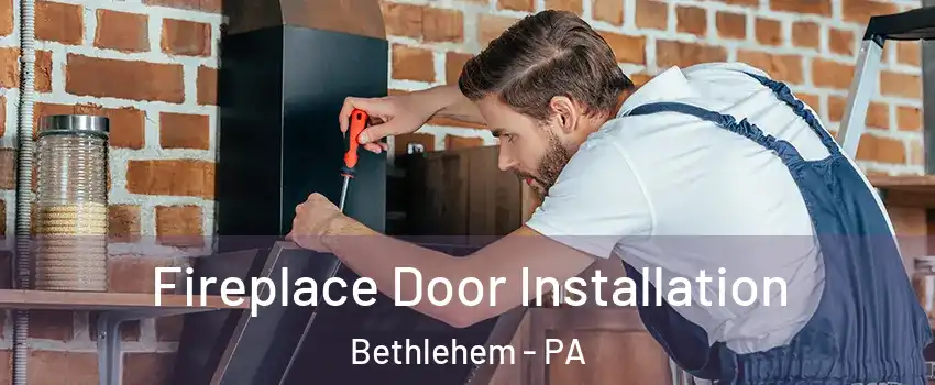  Fireplace Door Installation Bethlehem - PA