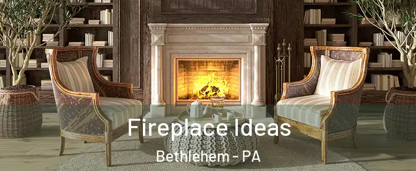  Fireplace Ideas Bethlehem - PA