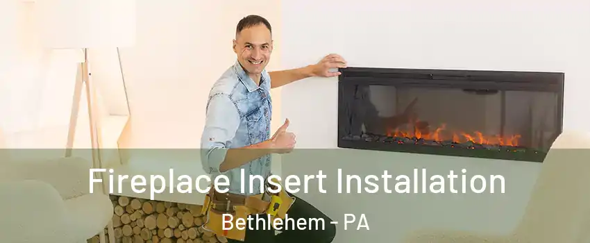  Fireplace Insert Installation Bethlehem - PA