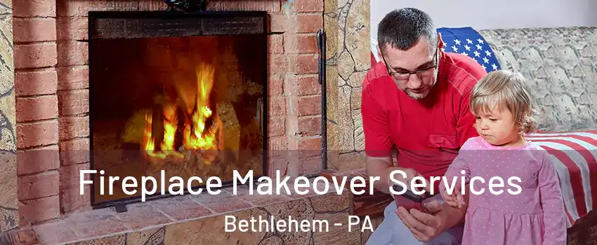  Fireplace Makeover Services Bethlehem - PA
