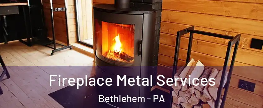 Fireplace Metal Services Bethlehem - PA