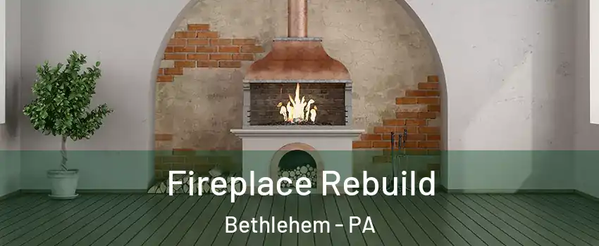  Fireplace Rebuild Bethlehem - PA