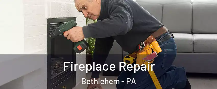  Fireplace Repair Bethlehem - PA