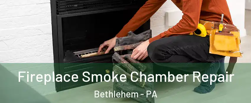  Fireplace Smoke Chamber Repair Bethlehem - PA