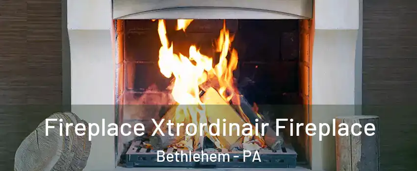  Fireplace Xtrordinair Fireplace Bethlehem - PA