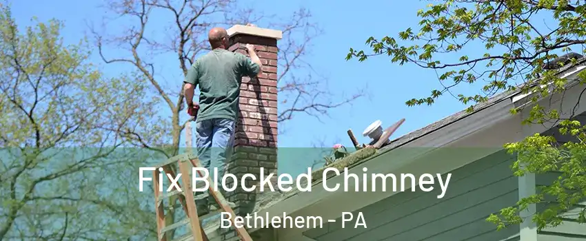  Fix Blocked Chimney Bethlehem - PA