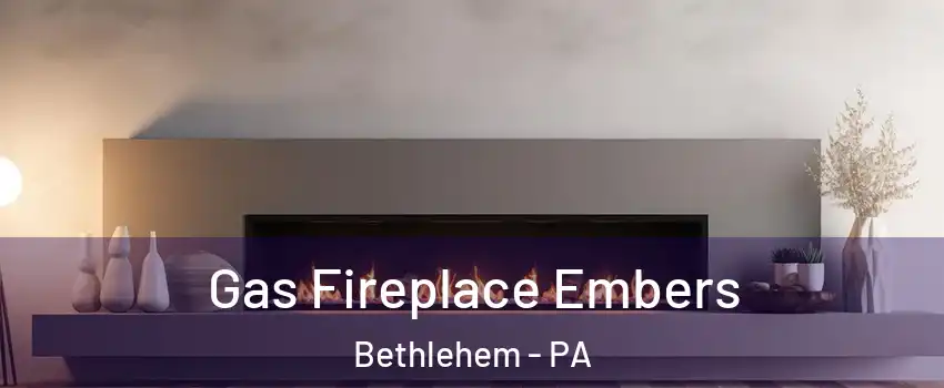  Gas Fireplace Embers Bethlehem - PA