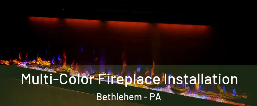  Multi-Color Fireplace Installation Bethlehem - PA