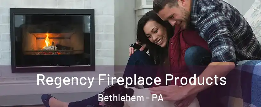  Regency Fireplace Products Bethlehem - PA