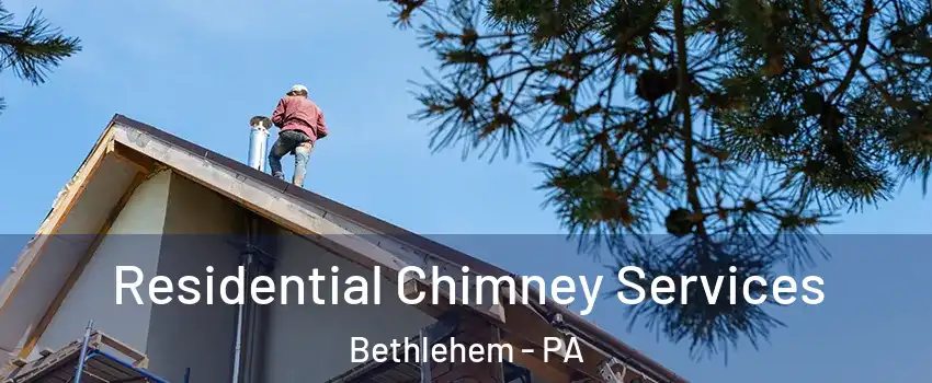  Residential Chimney Services Bethlehem - PA