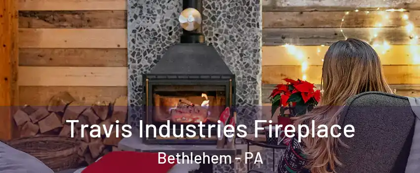  Travis Industries Fireplace Bethlehem - PA