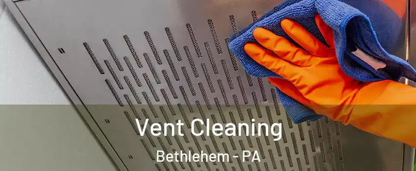  Vent Cleaning Bethlehem - PA
