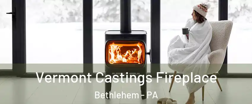 Vermont Castings Fireplace Bethlehem - PA