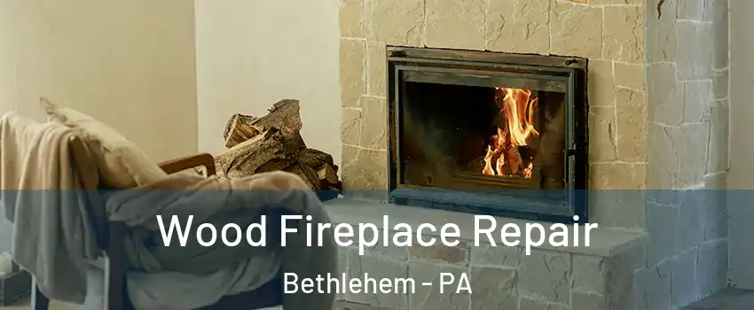  Wood Fireplace Repair Bethlehem - PA