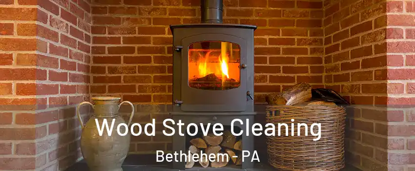  Wood Stove Cleaning Bethlehem - PA